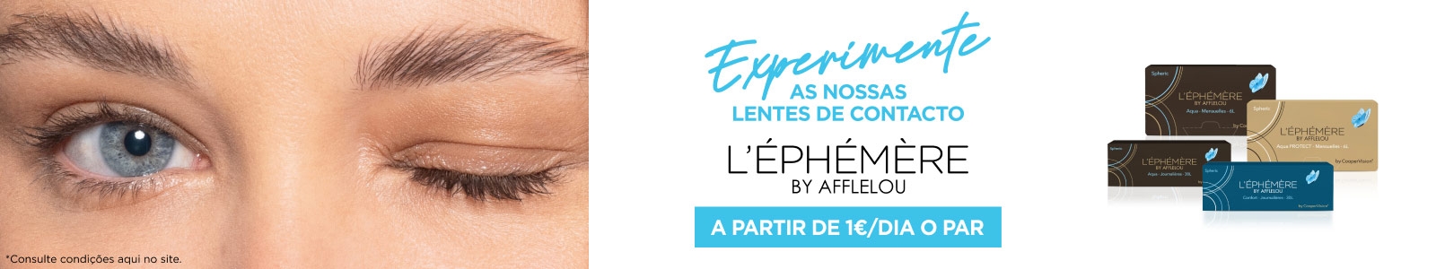 Experimente as nossas lentes de contacto L'Ephémère by Afflelou a partir de 1€ / dia o par